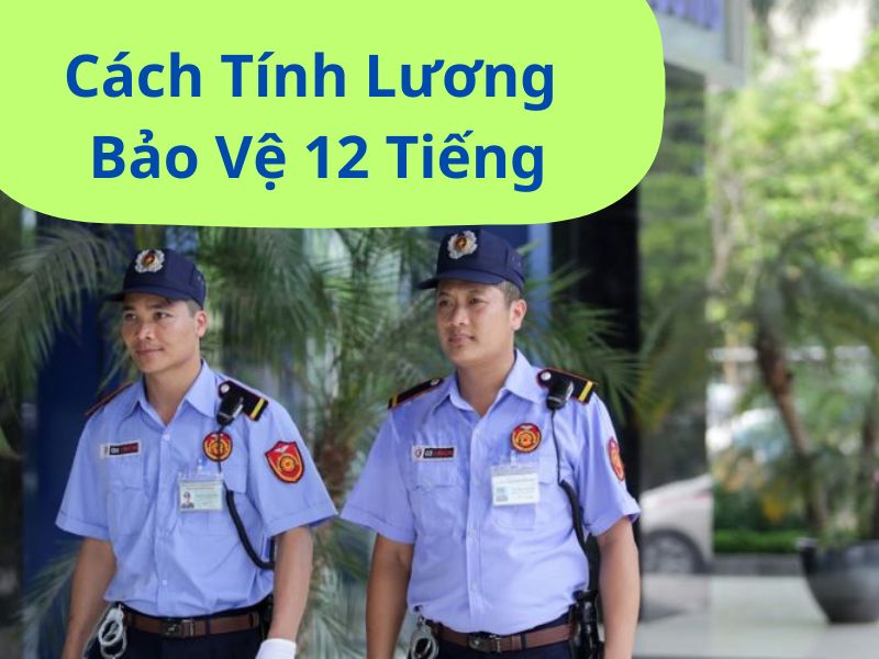 lương bảo vệ 12 tiếng