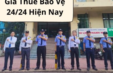 Giá Thuê Bảo Vệ 24/24 Hiện Nay